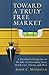 Toward a Truly Free Market: A Distributist Perspective on the Role of Government, Taxes, Health Care, Deficits, and More
