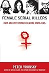 Female Serial Killers: How and Why Women Become Monsters