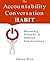 The Accountability Conversation Habit: Creating a Personal and Organizational Pattern of Speaking Up Effectively