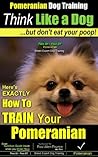 Pomeranian, Pomeranian Training AAA AKC: | Think Like a Dog, But Don’t Eat Your Poop! |: Here's How To Exactly How to Train Your Pomeranian