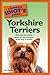 The Complete Idiot's Guide to Yorkshire Terriers: No-Bones Information About the Characteristics of the King of Terriers