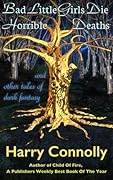 Bad Little Girls Die Horrible Deaths and Other Tales of Dark Fantasy