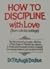 How to Discipline with Love...