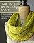 How to Knit an Infinity Scarf + 9 Fashionable Cowl Knitting Patterns