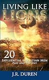 Living Like Lions: 20 Influential Christian Men Past and Present