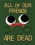 All Of Our Friends Are Dead
