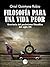 Filosofía para una vida peor: Breviario del pesimismo filosófico del siglo XX