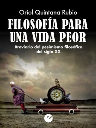 Filosofía para una vida peor: Breviario del pesimismo filosófico del siglo XX (Kindle Edition)