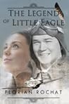 The Legend of Little Eagle by Florian Rochat The Legend of Little Eagle by Florian Rochat