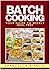 The Art of Batch Cooking: Your guide to weekly meal prep with batch cooking