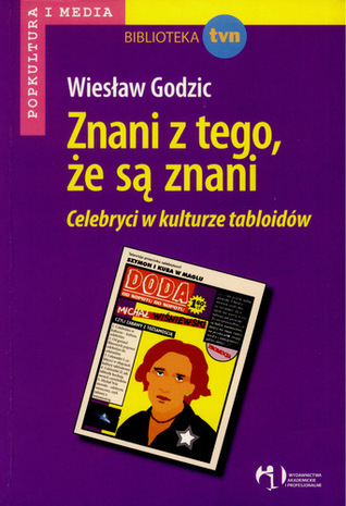 Znani z tego że są znani. Celebryci w kulturze tabloidów