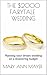 THE $2000 FAIRYTALE WEDDING: Planning your dream wedding on a shoestring budget (Wedding Planning Guides Book 1)