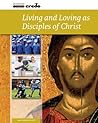 Credo: Living and Loving as Disciples of Christ (Credo Series Book 6)