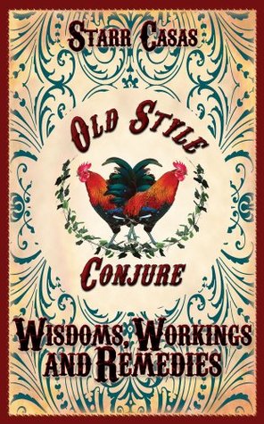 Old Style Conjure Wisdoms, Workings and Remedies (Kindle Edition)
