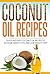 Coconut Oil Recipes: Quick ...