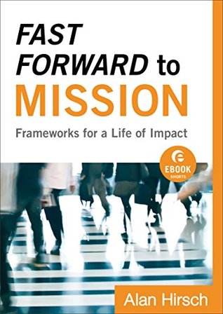Fast Forward to Mission (Ebook Shorts): Frameworks for a Life of Impact (Shapevine)