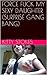 FORCE FUCK MY SEXY DAUGHTER (SURPRISE GANG BANG) (FORCE FUCK (PREQUEL) Book 2)