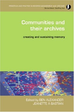 Community Archives: The Shaping of Memory (Principles and Practice in Records Management and Archives)