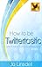 How to be Twittertastic (Wr...