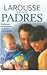 Larousse de los padres/ Larousse For Parents: Embarazo, Nacimiento, Cuidados Y Educacion/ Pregnancy, Birth, Care and Education