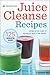 Juice Cleanse Recipes: Juic...