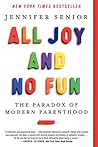All Joy and No Fun by Jennifer Senior All Joy and No Fun by Jennifer Senior