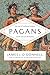 Pagans: The End of Traditional Religion and the Rise of Christianity