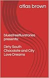 Dirty South Chocolate and City Love Dreams (bluestreetluvstories Book 1)