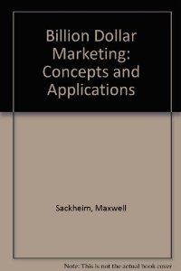 Maxwell Sackheim's Billion Dollar Marketing: Concepts and Applications (Paperback)