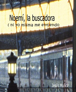 Noemi la buscadora ( Ni yó misma me entiendo ) (Spanish Edition)
