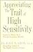 Appreciating the Trait of High Sensitivity by Elaine N. Aron