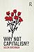 Why Not Capitalism?