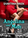 Angelina and Men, A Heroine's Journey by Shaktima Brien