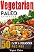 50 Easy Recipes Delicious Vegetarian Paleo Volume 1