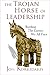The Trojan Horse of Leaders...