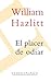 El placer de odiar by William Hazlitt