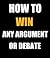 How To Win Any Argument or Debate Even If You Aren’t Right!