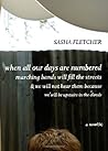 When All Our Days Are Numbered Marching Bands Will Fill the S... by Sasha Fletcher When All Our Days Are Numbered Marching Bands Will Fill the S... by Sasha Fletcher