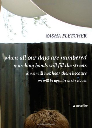 When All Our Days Are Numbered Marching Bands Will Fill the Streets & We Will No (Novel(la))