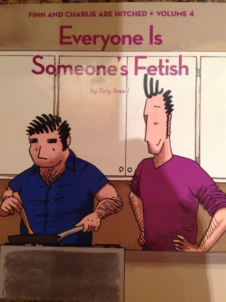 Everyone is Someone's Fetish (Finn and Charlie are Hitched, Volume 4)
