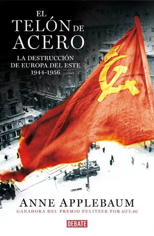 El telón de acero: la destrucción de Europa del este, 1944-1956