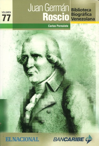 Juan Germán Roscío (Biblioteca Biográfica Venezolana, volumen 77)