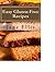 Easy Gluten Free Recipes - Amazing, Easy Gluten-Free Recipes, Savory & Sweet PLUS Gluten Free Bread Recipes including one that is also yeast-free, sugar-free & egg-free