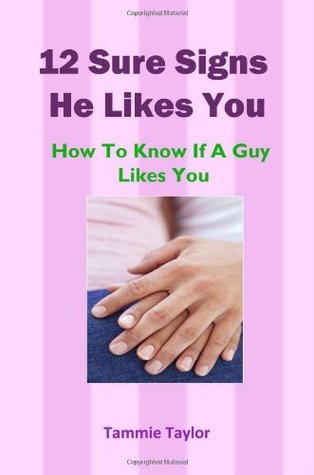 12 Sure Signs He Likes You: How To Know If A Guy Likes You (Paperback)