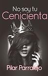 No soy tu Cenicienta by Pilar Parralejo