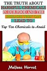 The Truth About Harmful Chemicals in our Food and the Diseases They Can Lead to: Top 10 Chemicals to Avoid (Chemicals to avoid, Chemicals in food, ADHD, ... Cardiovascualr Disease, Harmful chemicals)