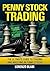 Penny Stock Trading: The Ultimate Guide to Trading and Investing in Penny Stocks