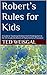 Robert’s Rules for Kids: A Guide to Teaching Children from Kindergarten to the 5th Grade the Basics of Parliamentary Procedure