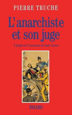 L'anarchiste Et Son Juge: À Propos De L'assassinat De Sadi Carnot