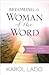 Becoming a Woman of the Word: Knowing, Loving, and Living the Bible